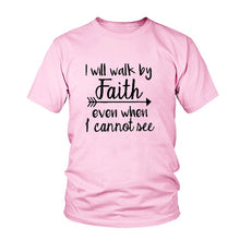 Load image into Gallery viewer, I Will Walk By Faith even when i can not see T-Shirt Women&#39;s Fashion Clothes tshirt Crewneck top tee Christian Scripture tshirt
