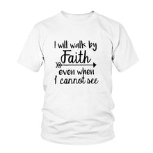 Load image into Gallery viewer, I Will Walk By Faith even when i can not see T-Shirt Women&#39;s Fashion Clothes tshirt Crewneck top tee Christian Scripture tshirt
