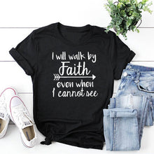 Load image into Gallery viewer, I Will Walk By Faith even when i can not see T-Shirt Women&#39;s Fashion Clothes tshirt Crewneck top tee Christian Scripture tshirt
