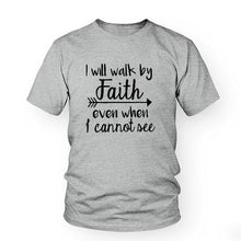 Load image into Gallery viewer, I Will Walk By Faith even when i can not see T-Shirt Women&#39;s Fashion Clothes tshirt Crewneck top tee Christian Scripture tshirt
