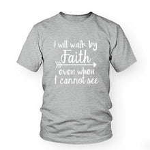 Load image into Gallery viewer, I Will Walk By Faith even when i can not see T-Shirt Women&#39;s Fashion Clothes tshirt Crewneck top tee Christian Scripture tshirt
